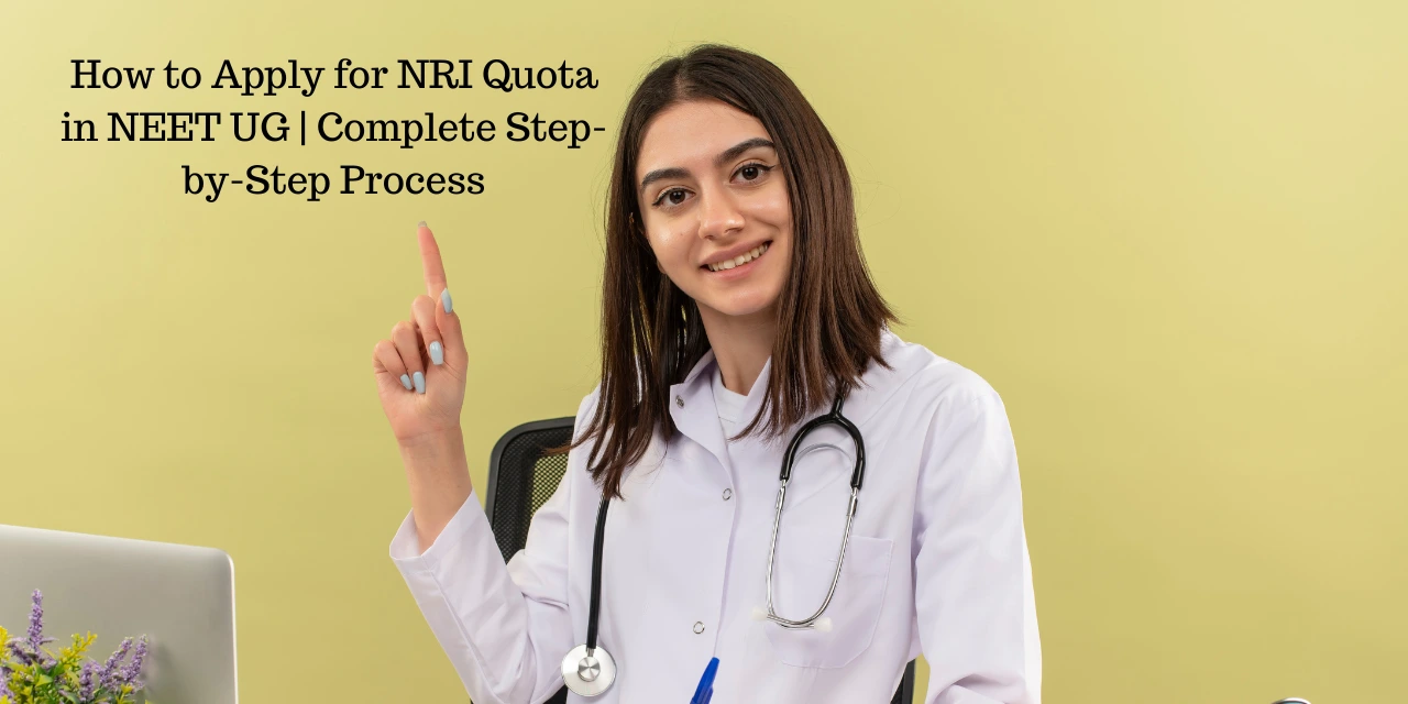 How to Apply for NRI Quota in NEET UG 2026 | Complete Step-by-Step Process
