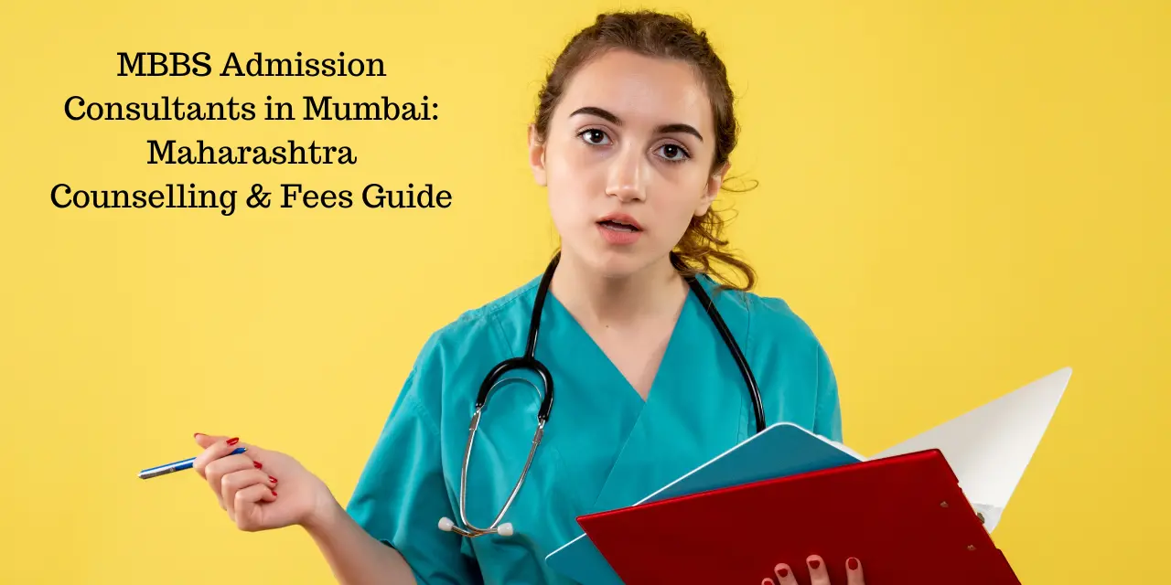 MBBS Admission Consultants in Mumbai: Maharashtra Counselling & Fees Guide 2026