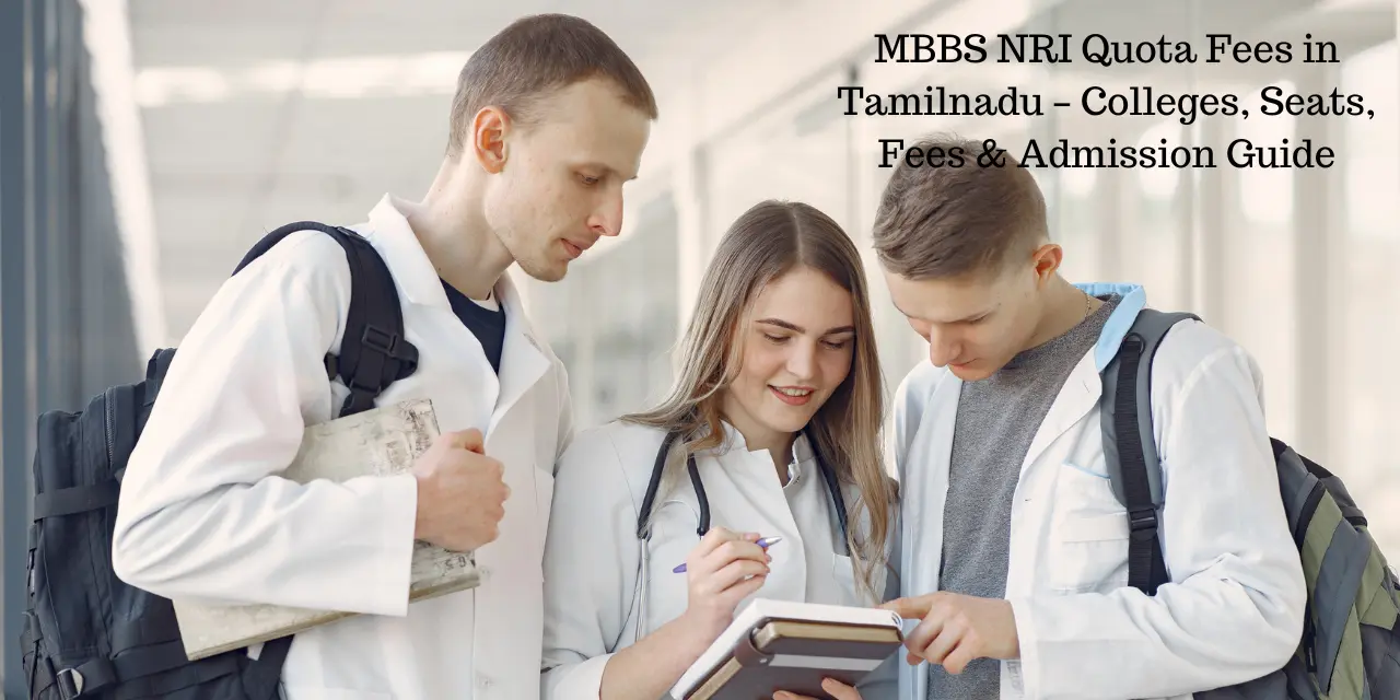 MBBS NRI Quota Fees in Tamilnadu 2026 – Colleges, Seats, Fees & Admission Guide