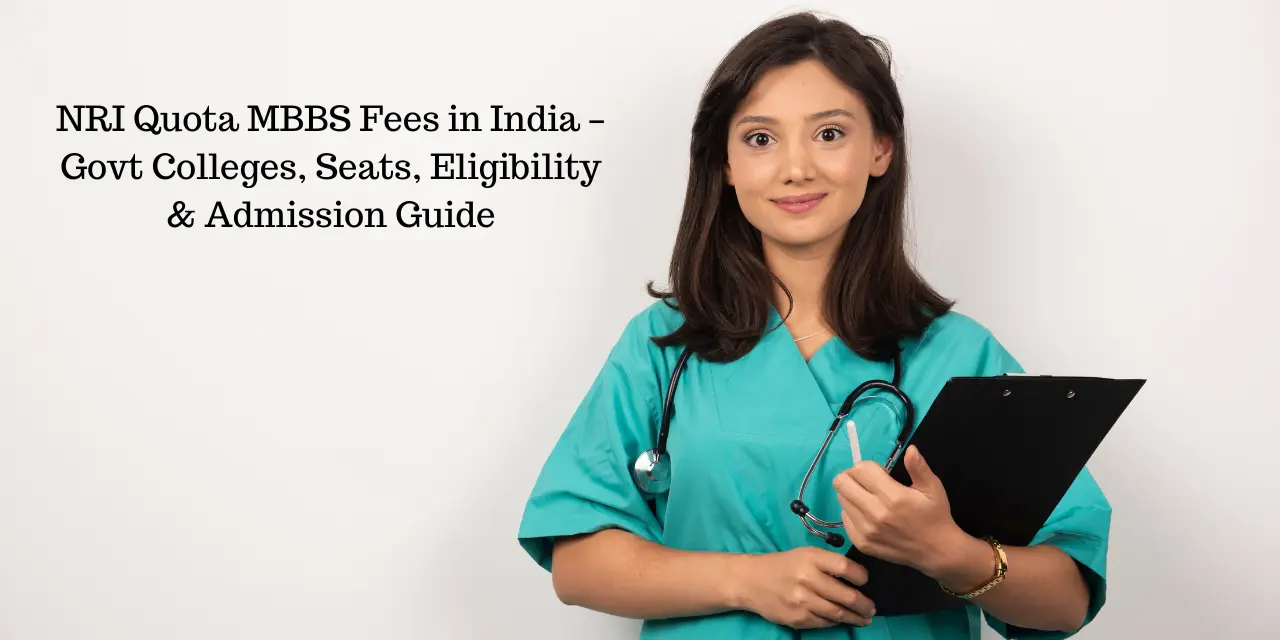 NRI Quota MBBS Fees in India 2026 – Govt Colleges, Seats, Eligibility & Admission Guide