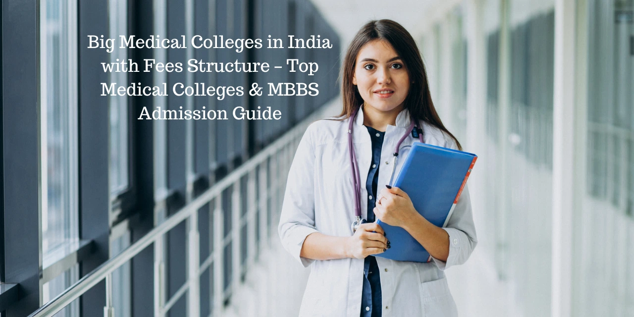 Big Medical Colleges in India with Fees Structure 2026 – Top Medical Colleges & MBBS Admission Guide