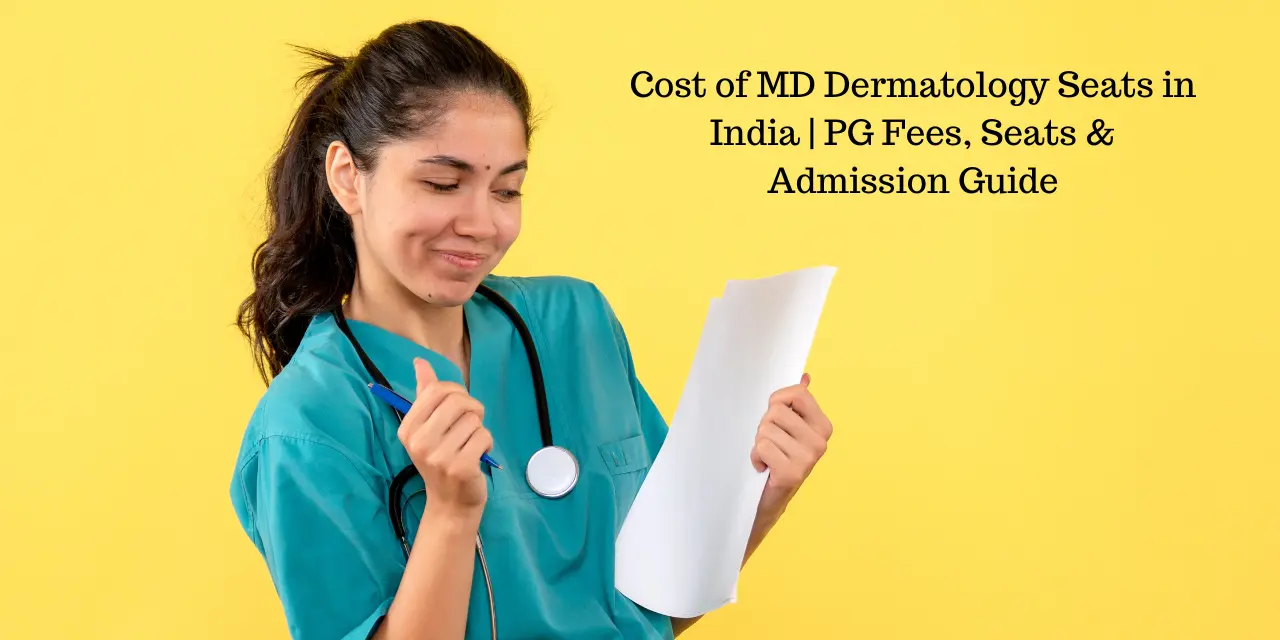 Cost of MD Dermatology Seats in India 2026 | PG Fees, Seats & Admission Guide