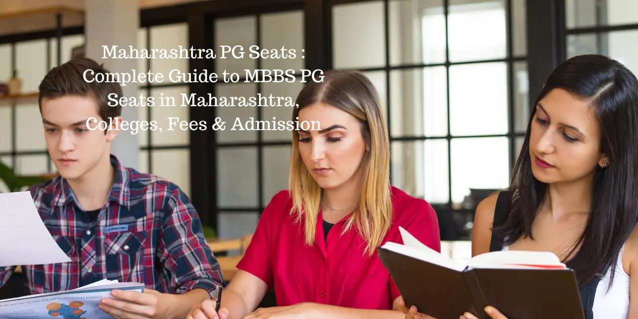 Maharashtra PG Seats 2026: Complete Guide to MBBS PG Seats in Maharashtra, Colleges, Fees & Admission