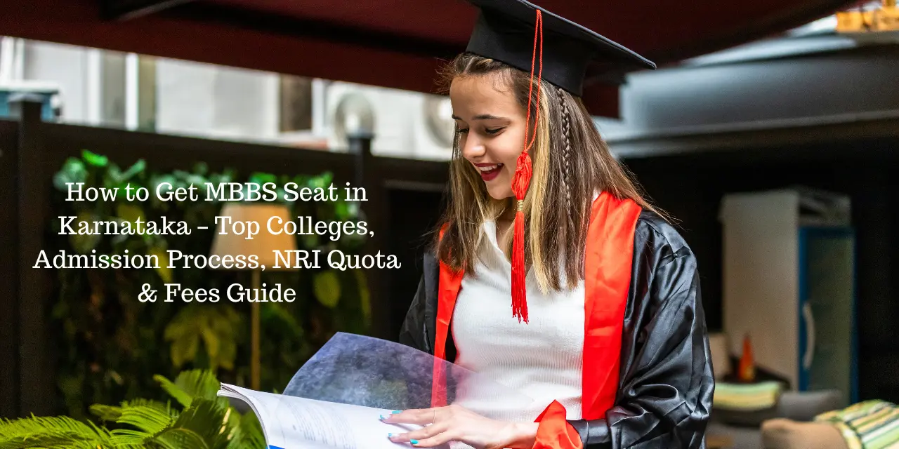 How to Get MBBS Seat in Karnataka 2026 – Top Colleges, Admission Process, NRI Quota & Fees Guide