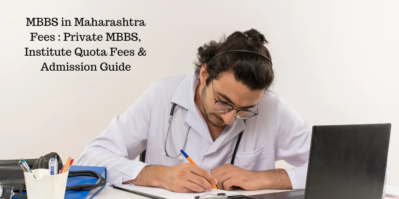 MBBS in Maharashtra Fees 2026: Private MBBS, Institute Quota Fees & Admission Guide
