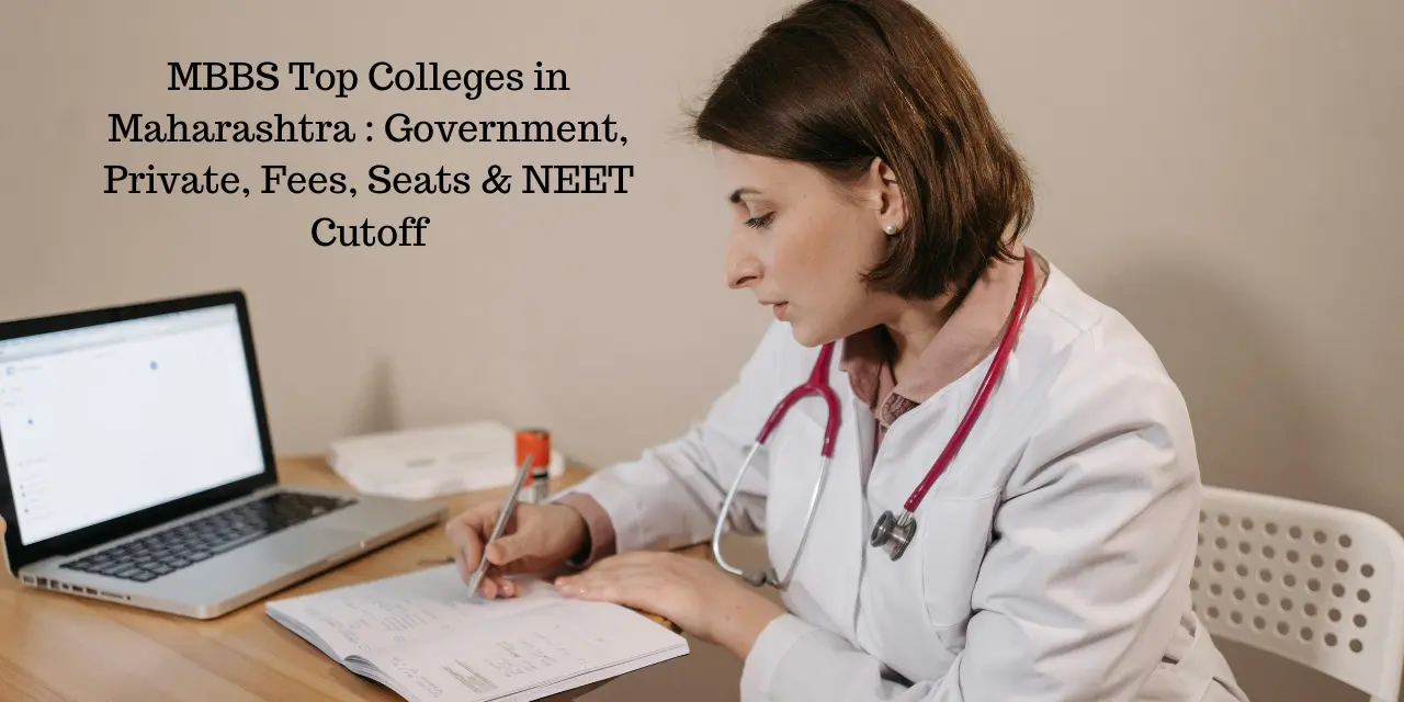 MBBS Top Colleges in Maharashtra 2026: Government, Private, Fees, Seats & NEET Cutoff