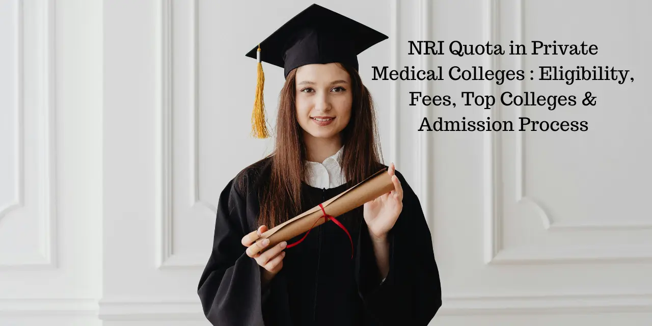 NRI Quota in Private Medical Colleges 2026: Eligibility, Fees, Top Colleges & Admission Process